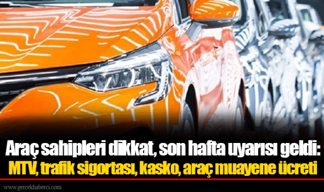 Araç sahipleri dikkat, son hafta uyarısı geldi: MTV, trafik sigortası, kasko, araç muayene ücreti