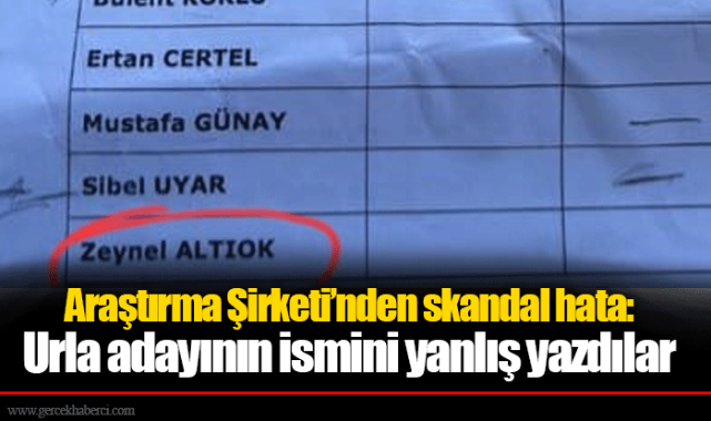 Araştırma Şirketi'nden skandal hata: Urla adayının ismini yanlış yazdılar