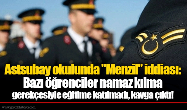 Astsubay okulunda "Menzil" iddiası: Bazı öğrenciler namaz kılma gerekçesiyle eğitime katılmadı, kavga çıktı!