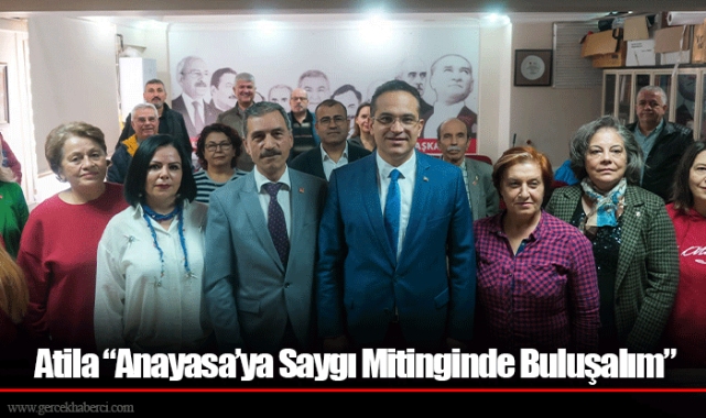 Atila “Anayasa’ya Saygı Mitinginde Buluşalım”