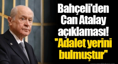 Bahçeli'den Can Atalay açıklaması! ''Adalet yerini bulmuştur''