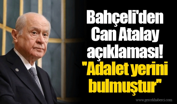 Bahçeli'den Can Atalay açıklaması! ''Adalet yerini bulmuştur''