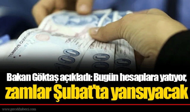 Bakan Göktaş açıkladı: Bugün hesaplara yatıyor, zamlar Şubat'ta yansıyacak