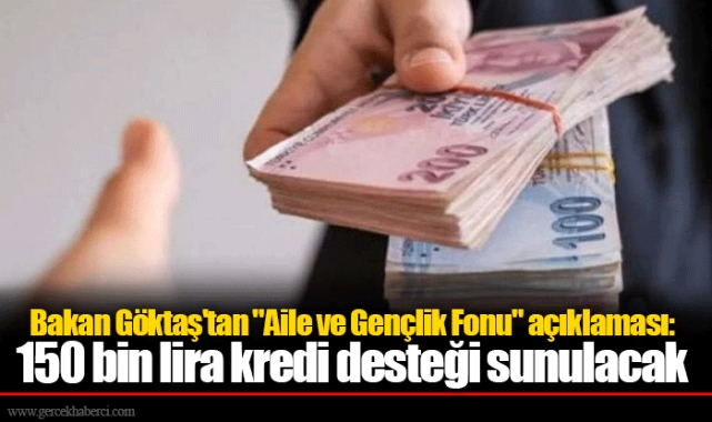 Bakan Göktaş'tan "Aile ve Gençlik Fonu" açıklaması: 150 bin lira kredi desteği sunulacak