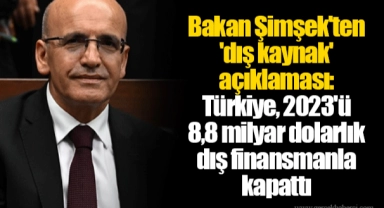 Bakan Şimşek'ten 'dış kaynak' açıklaması: Türkiye, 2023'ü 8,8 milyar dolarlık dış finansmanla kapattı