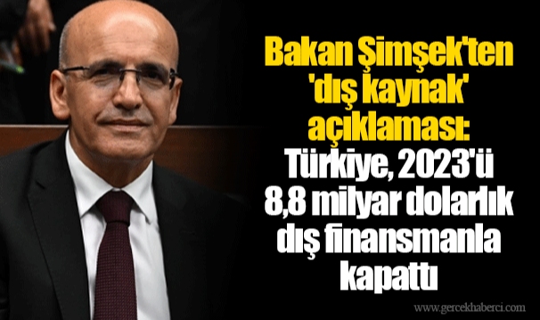 Bakan Şimşek'ten 'dış kaynak' açıklaması: Türkiye, 2023'ü 8,8 milyar dolarlık dış finansmanla kapattı