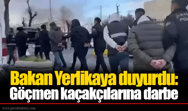Bakan Yerlikaya duyurdu: Göçmen kaçakçılarına darbe