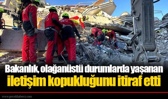 Bakanlık, olağanüstü durumlarda yaşanan iletişim kopukluğunu itiraf etti
