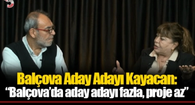 Balçova Belediye Başkan Aday Adayı Kayacan: "Balçova'da aday adayı fazla, proje az"