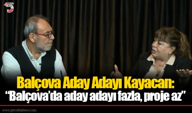 Balçova Belediye Başkan Aday Adayı Kayacan: "Balçova'da aday adayı fazla, proje az"