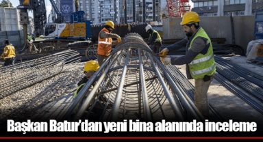 Başkan Batur’dan yeni bina alanında inceleme