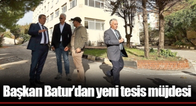 Başkan Batur’dan yeni tesis müjdesi