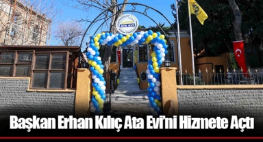 Başkan Erhan Kılıç Ata Evi’ni Hizmete Açtı
