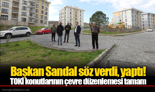 Başkan Sandal söz verdi, yaptı! TOKİ konutlarının çevre düzenlemesi tamam