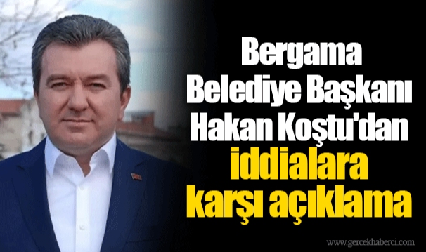 Bergama Belediye Başkanı Hakan Koştu'dan iddialara karşı açıklama