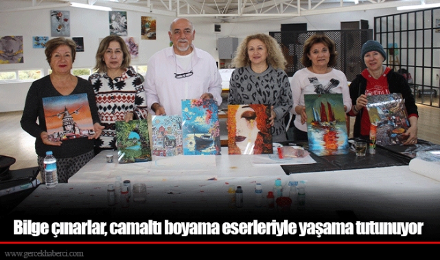 Bilge çınarlar, camaltı boyama eserleriyle yaşama tutunuyor 