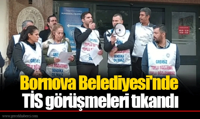 Bornova Belediyesi'nde TİS görüşmeleri tıkandı 