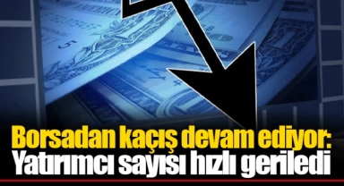 Borsadan kaçış devam ediyor: Yatırımcı sayısı hızlı geriledi