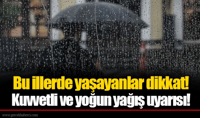 Bu illerde yaşayanlar dikkat! Kuvvetli ve yoğun yağış uyarısı!