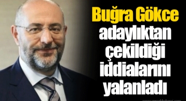Buğra Gökce adaylıktan çekildiği iddialarını yalanladı