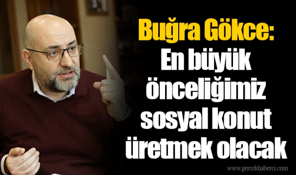 Buğra Gökce: En büyük önceliğimiz sosyal konut üretmek olacak