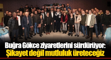 Buğra Gökce ziyaretlerini sürdürüyor: Şikayet değil mutluluk üreteceğiz