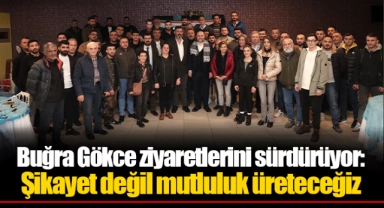 Buğra Gökce ziyaretlerini sürdürüyor: Şikayet değil mutluluk üreteceğiz