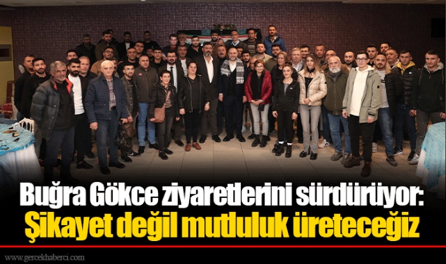 Buğra Gökce ziyaretlerini sürdürüyor: Şikayet değil mutluluk üreteceğiz
