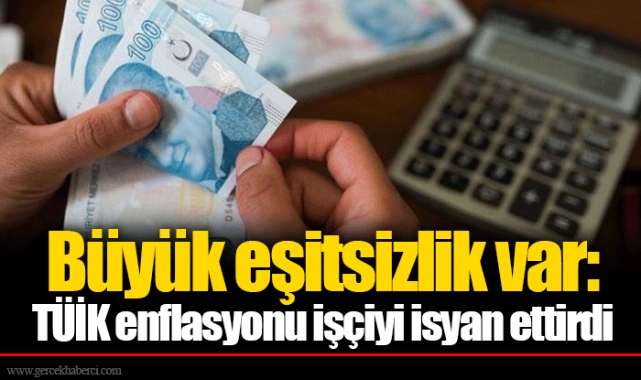 Büyük eşitsizlik var: TÜİK enflasyonu işçiyi isyan ettirdi