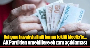 Çalışma hayatıyla ilgili kanun teklifi Meclis'te... AK Parti'den emeklilere ek zam açıklaması