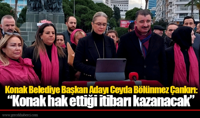 Çankırı: “Konak hak ettiği itibarı kazanacak”