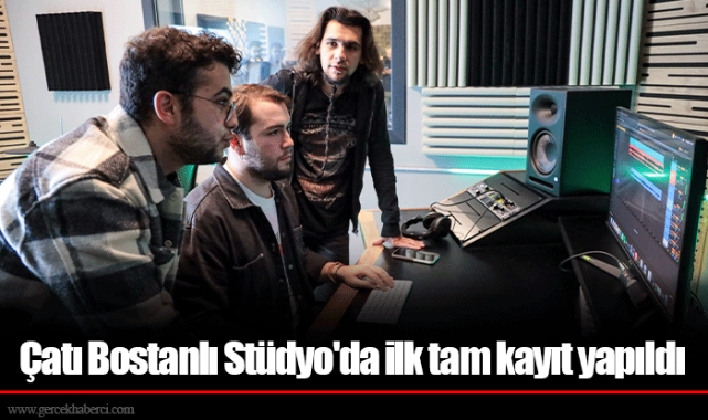 Çatı Bostanlı Stüdyo'da ilk tam kayıt yapıldı