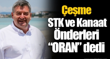 Çeşme STK ve Kanaat Önderleri “ORAN” dedi