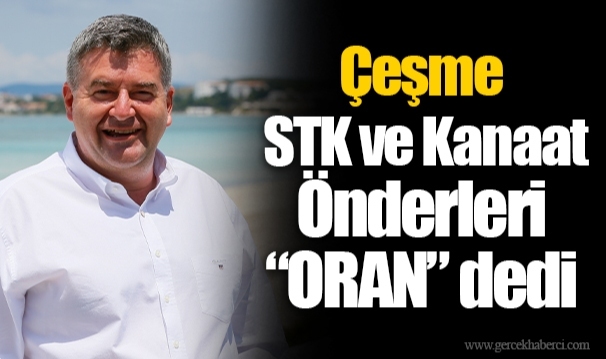 Çeşme STK ve Kanaat Önderleri “ORAN” dedi