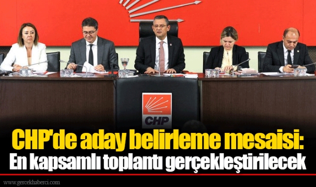 CHP'de aday belirleme mesaisi: En kapsamlı toplantı gerçekleştirilecek