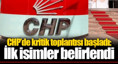 CHP’de kritik toplantısı başladı: İlk isimler belirlendi