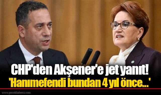 CHP'den Akşener'e jet yanıt! 'Hanımefendi bundan 4 yıl önce...'