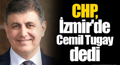 CHP, İzmir'de Cemil Tugay dedi