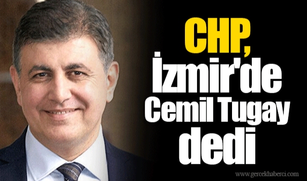 CHP, İzmir'de Cemil Tugay dedi