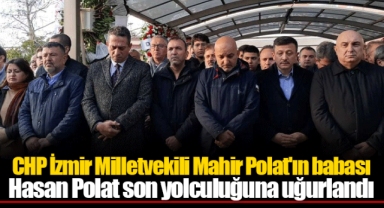 CHP İzmir Milletvekili Mahir Polat'ın babası Hasan Polat son yolculuğuna uğurlandı