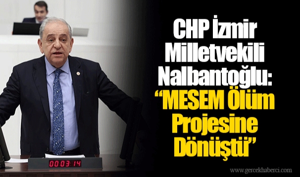CHP İzmir Milletvekili Nalbantoğlu: “MESEM Ölüm Projesine Dönüştü”