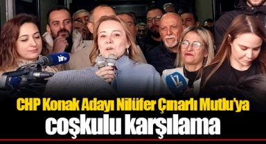 CHP Konak Adayı Nilüfer Çınarlı Mutlu’ya coşkulu karşılama 