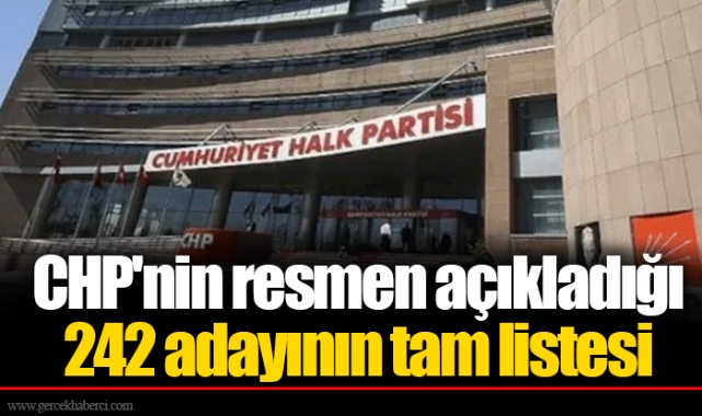 CHP'nin resmen açıkladığı 242 adayının tam listesi