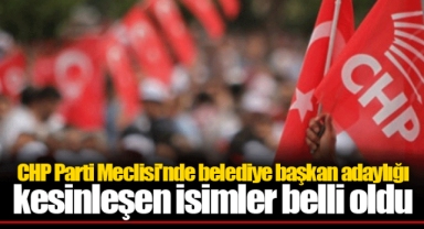 CHP Parti Meclisi'nde belediye başkan adaylığı kesinleşen isimler belli oldu