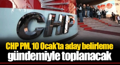 CHP PM, 10 Ocak'ta aday belirleme gündemiyle toplanacak