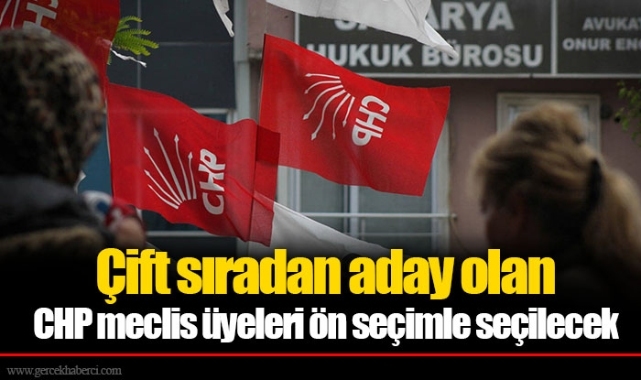 Çift sıradan aday olan CHP meclis üyeleri ön seçimle seçilecek