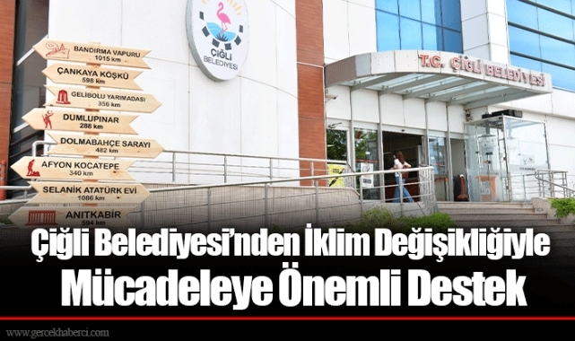 Çiğli Belediyesi’nden İklim Değişikliğiyle Mücadeleye Önemli Destek