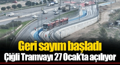 Çiğli Tramvayı 27 Ocak’ta açılıyor