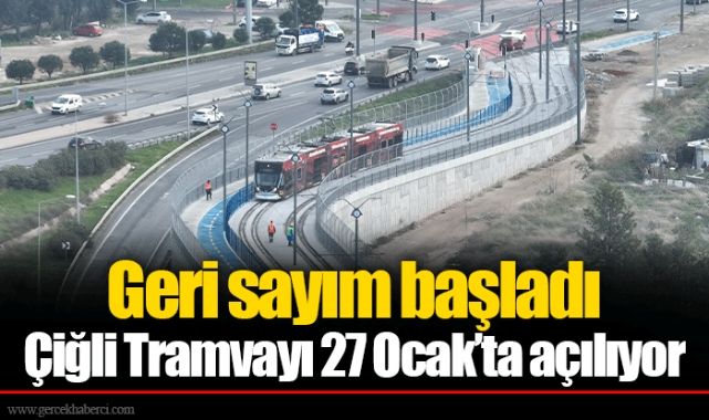 Çiğli Tramvayı 27 Ocak’ta açılıyor