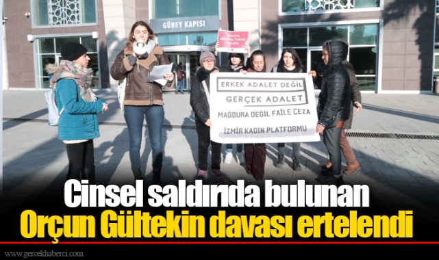 Cinsel saldırıda bulunan Orçun Gültekin davası ertelendi